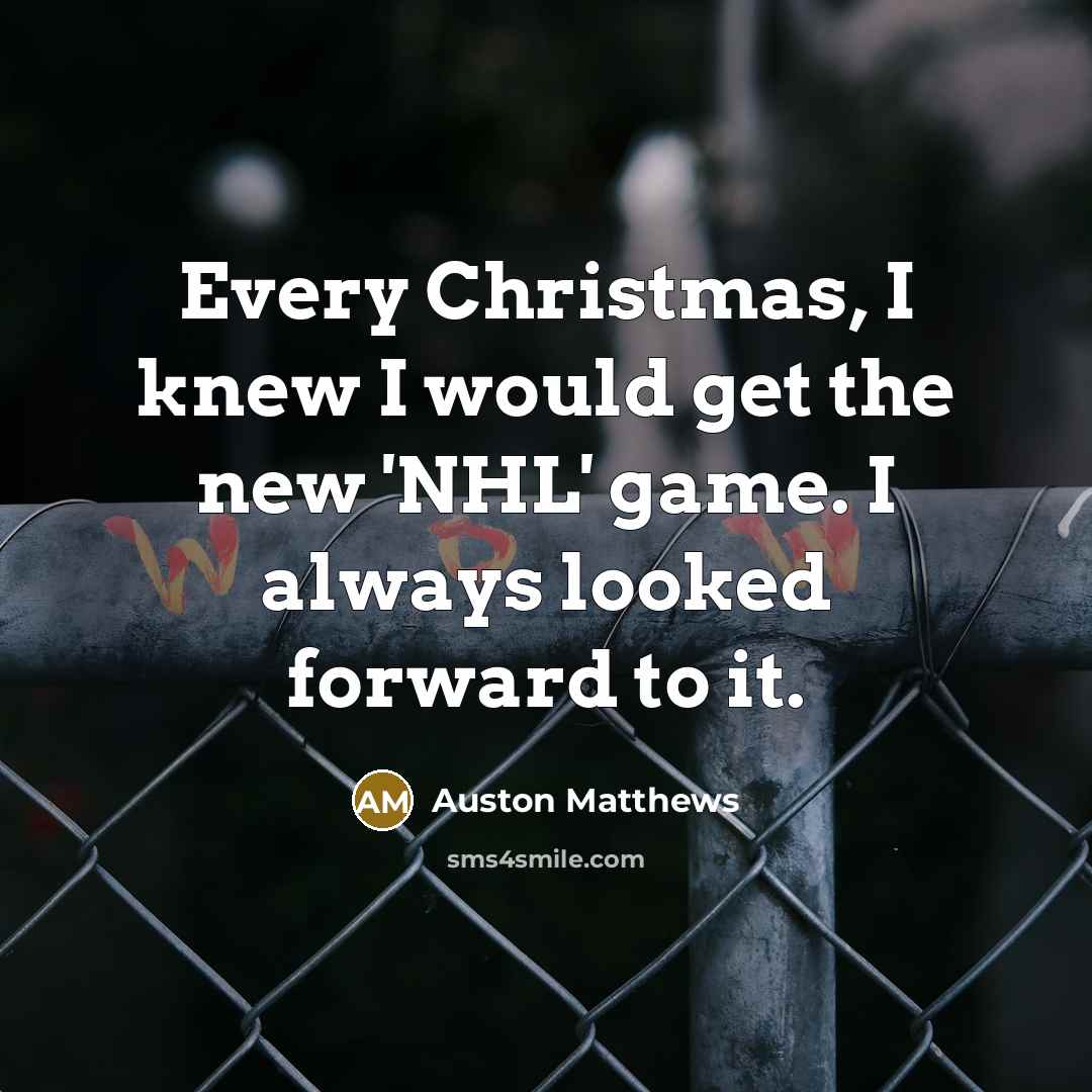 “Every Christmas, I knew I would get the new 'NHL'…” quote by Auston Matthews