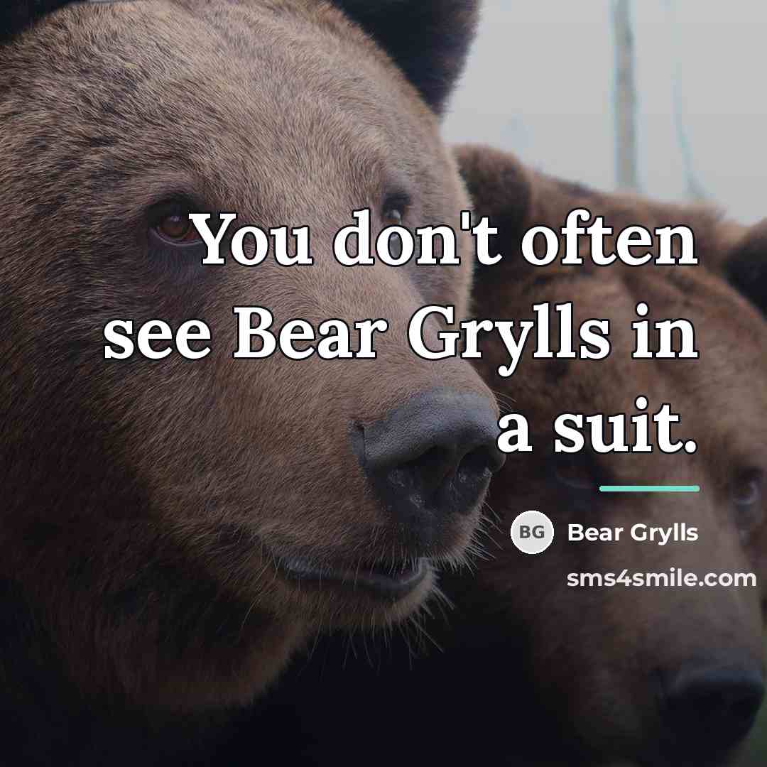“You don't often see Bear Grylls in a suit.…” quote by Bear Grylls