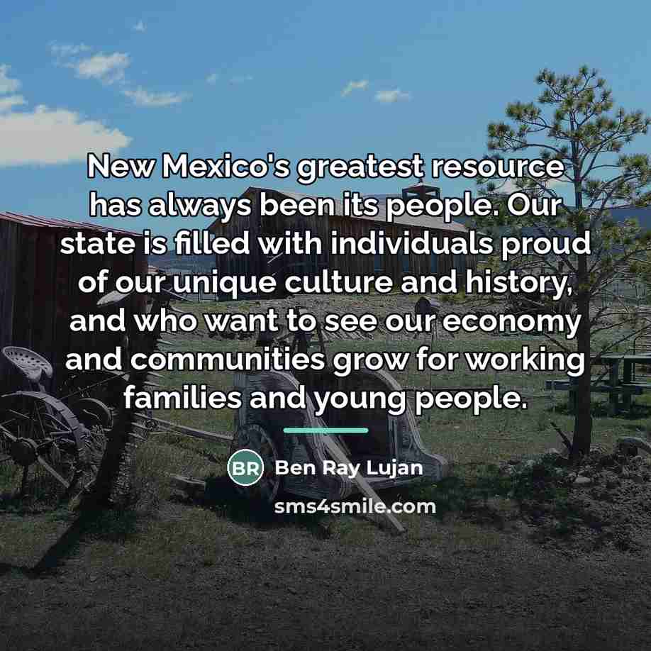 “New Mexico's greatest resource has always been its people. Our…” quote by Ben Ray Lujan