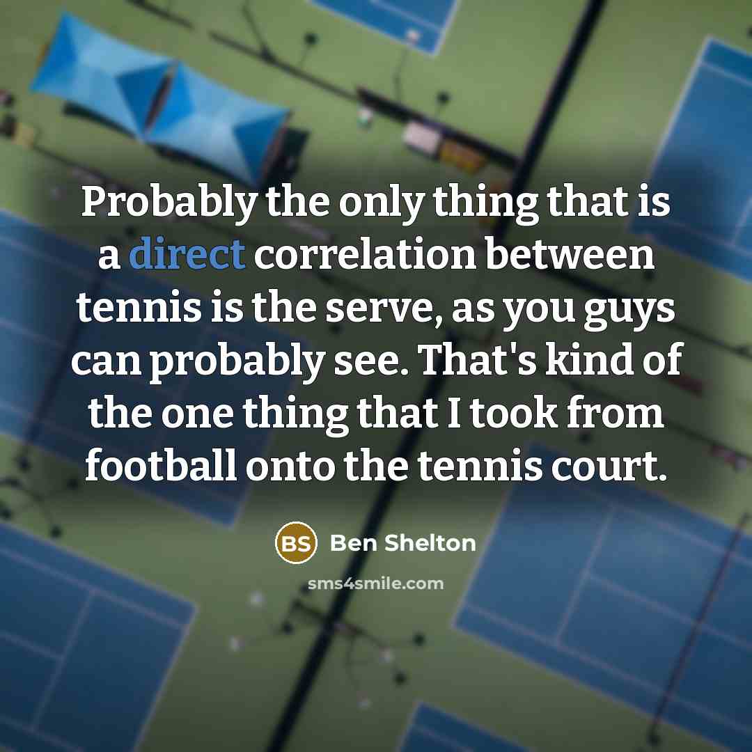 “Probably the only thing that is a direct correlation between…” quote by Ben Shelton