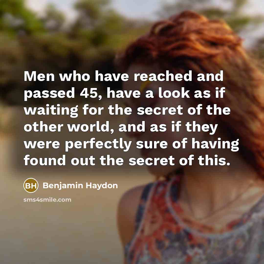 “Men who have reached and passed 45, have a look…” quote by Benjamin Haydon