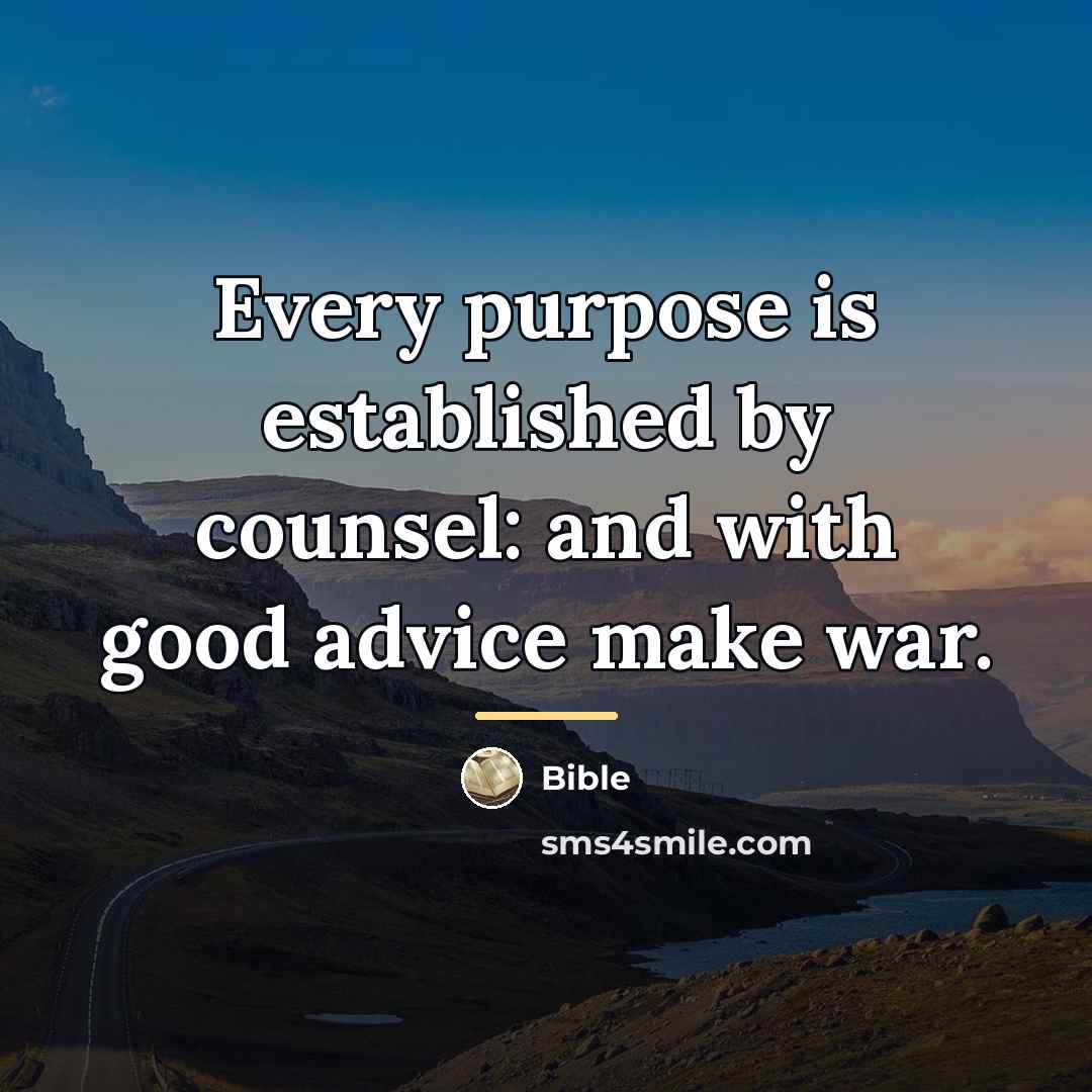 “Every purpose is established by counsel: and with good advice…” quote by Bible