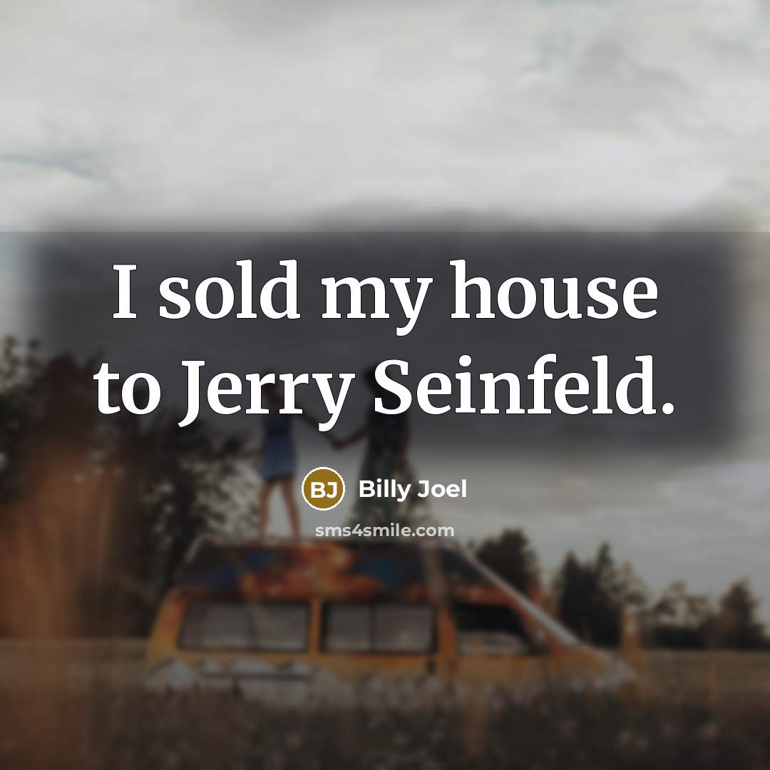 “I sold my house to Jerry Seinfeld.…” quote by Billy Joel