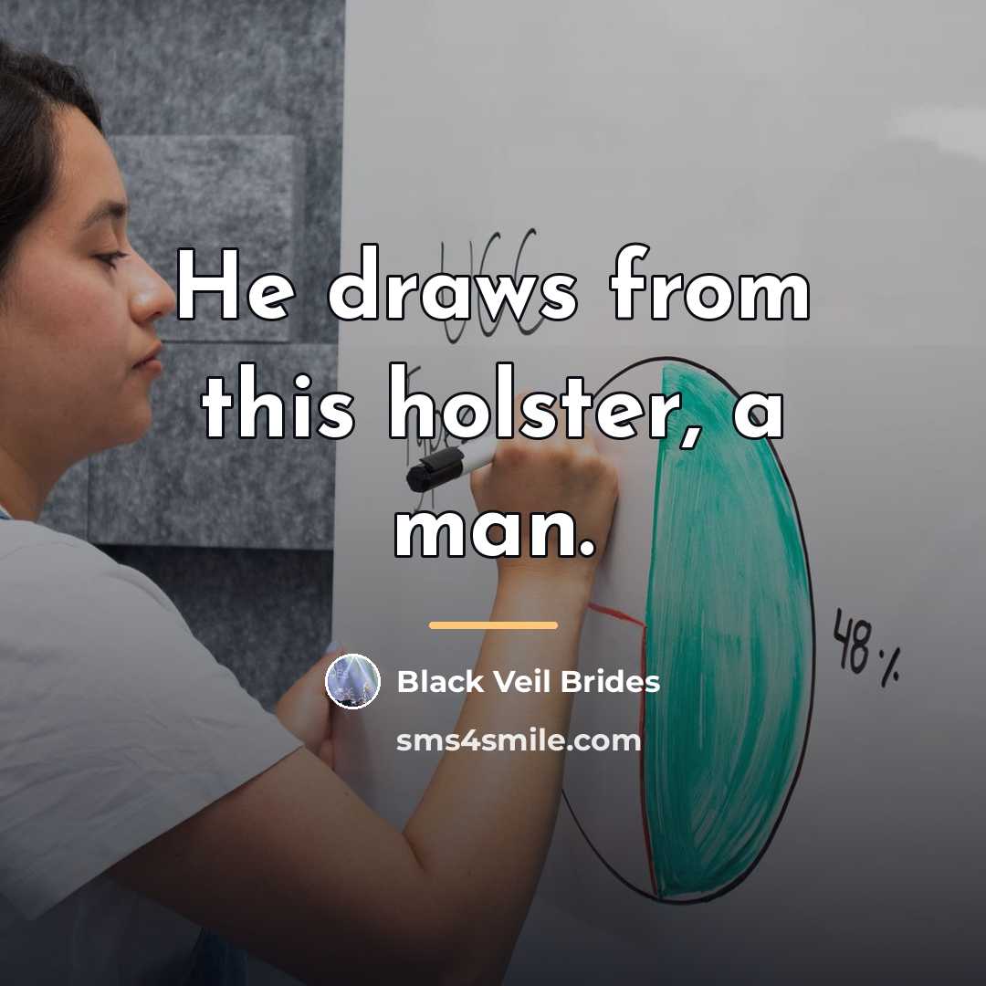 “He draws from this holster, a man.…” quote by Black Veil Brides