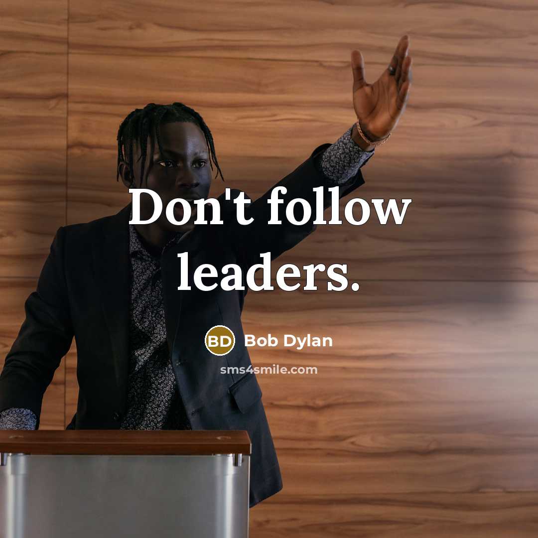 “Don't follow leaders.” quote by Bob Dylan