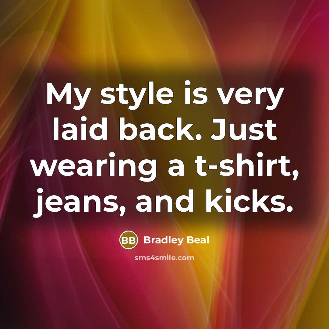 “My style is very laid back. Just wearing a t-shirt,…” quote by Bradley Beal