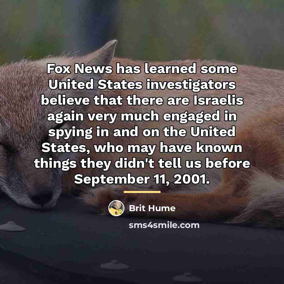 “Fox News has learned some United States investigators believe that…” quote by Brit Hume