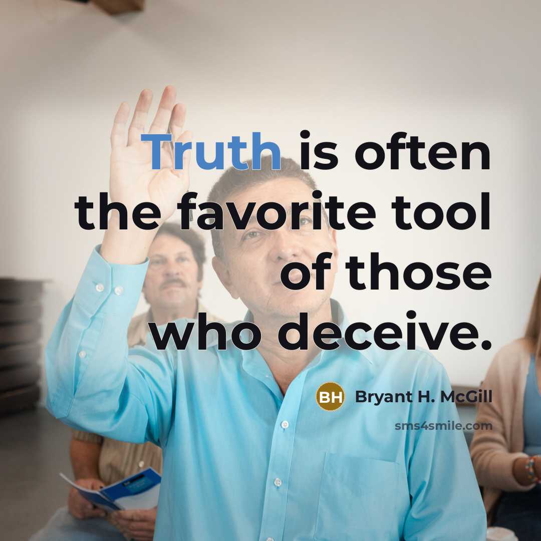 “Truth is often the favorite tool of those who deceive.…” quote by Bryant H. McGill