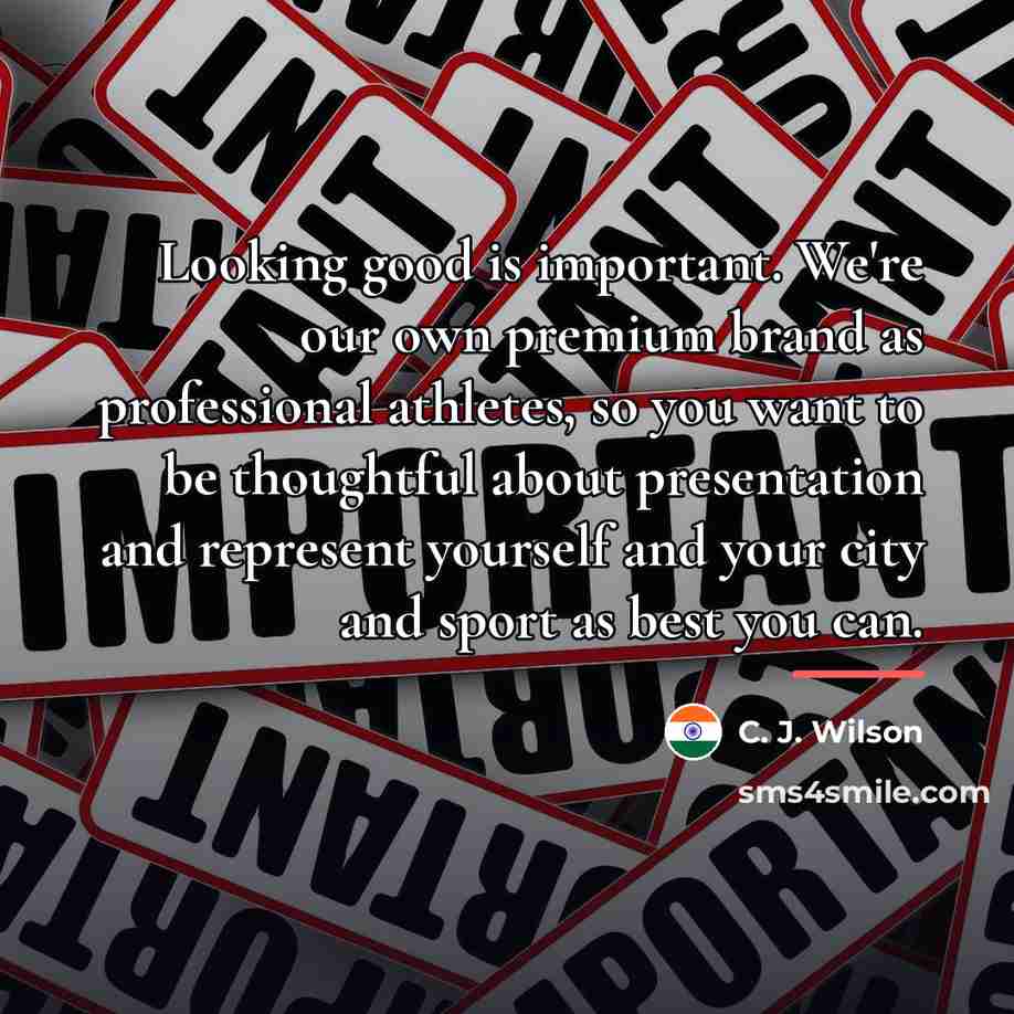 “Looking good is important. We're our own premium brand as…” quote by C. J. Wilson