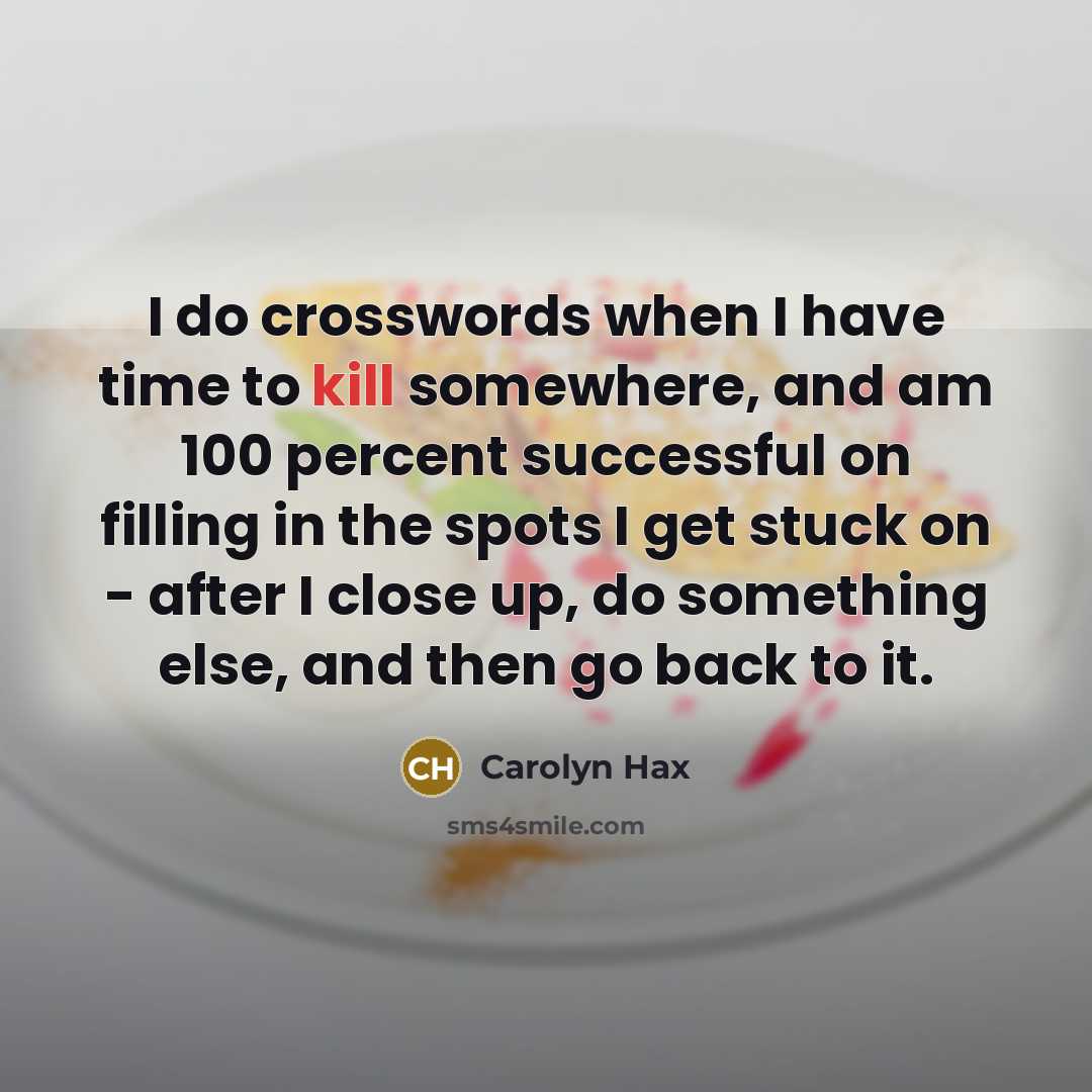 “I do crosswords when I have time to kill somewhere,…” quote by Carolyn Hax