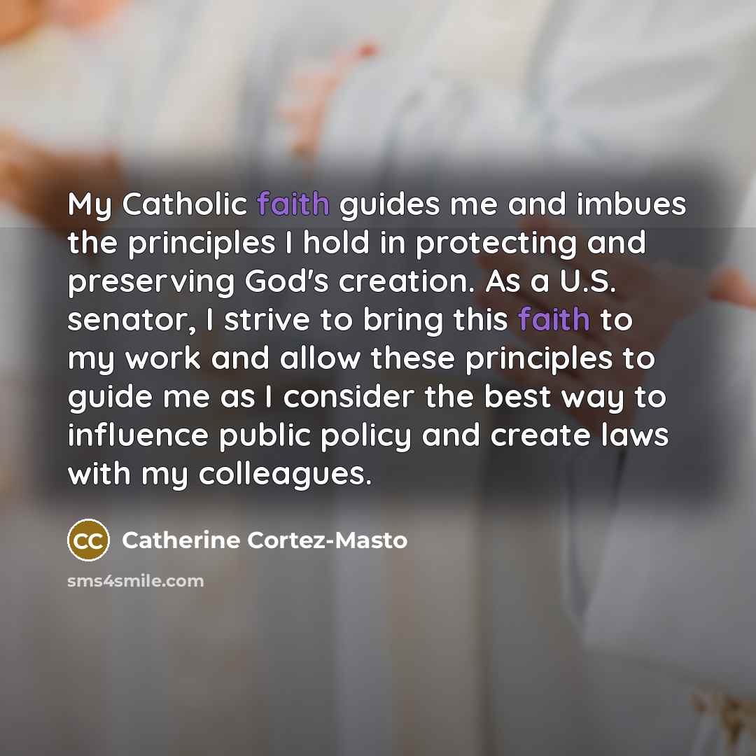 “My Catholic faith guides me and imbues the principles I…” quote by Catherine Cortez-Masto