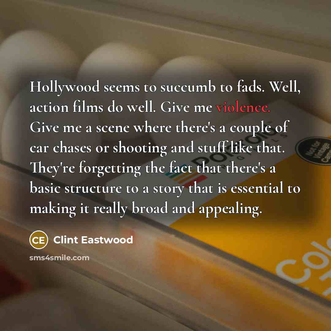 “Hollywood seems to succumb to fads. Well, action films do…” quote by Clint Eastwood