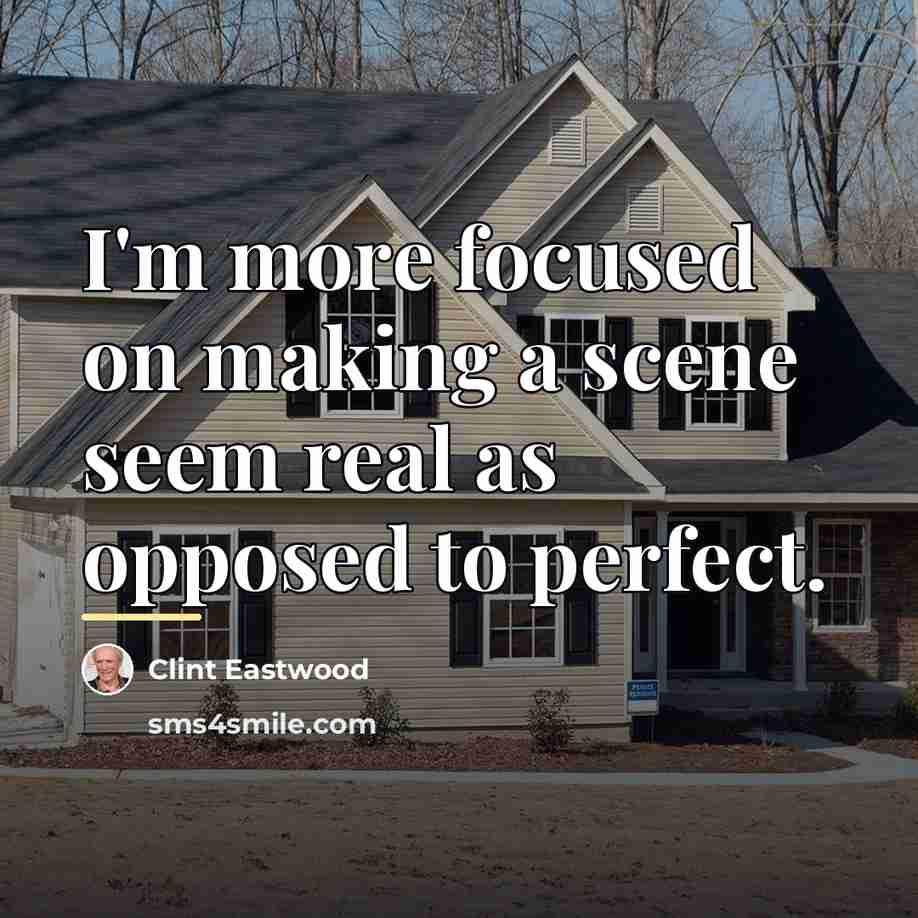 “I'm more focused on making a scene seem real as…” quote by Clint Eastwood