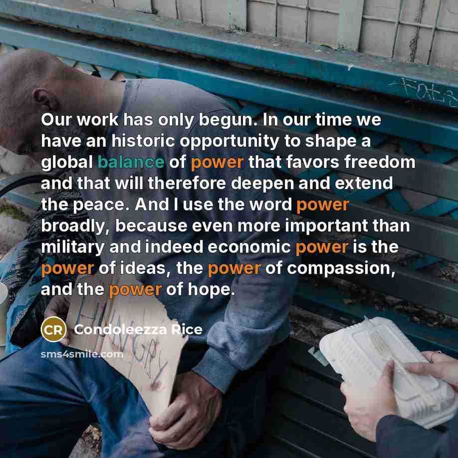“Our work has only begun. In our time we have…” quote by Condoleezza Rice