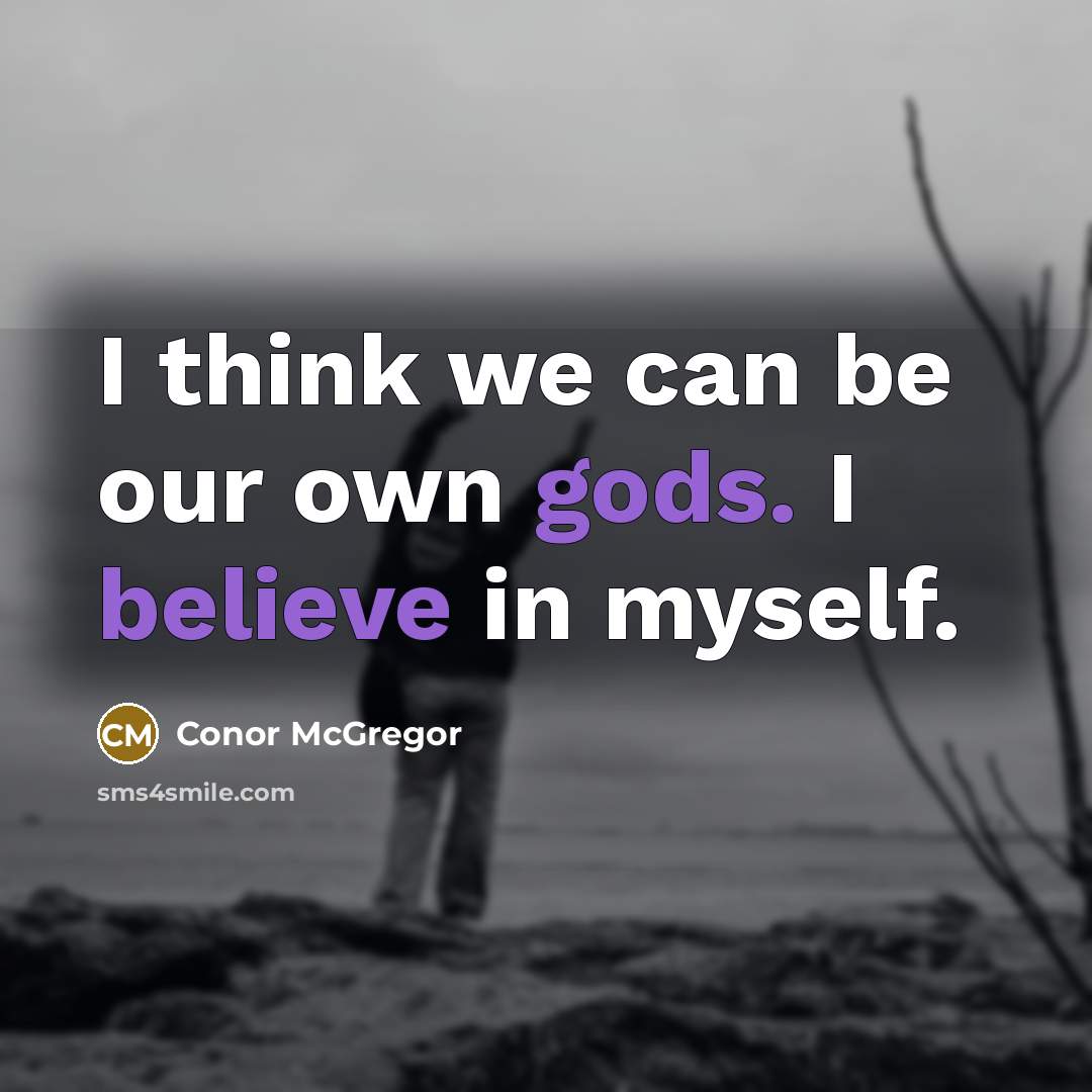 “I think we can be our own gods. I believe…” quote by Conor McGregor