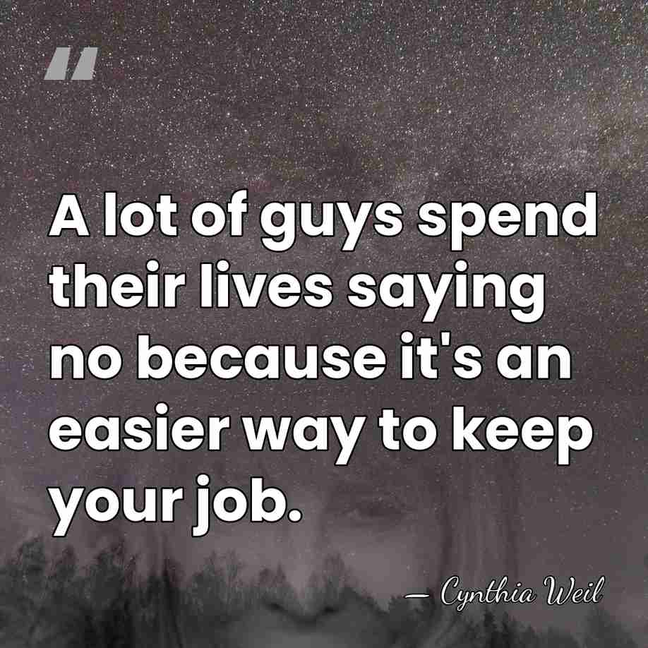 A lot of guys spend their lives saying no because it's an&hellip; - Cynthia Weil
