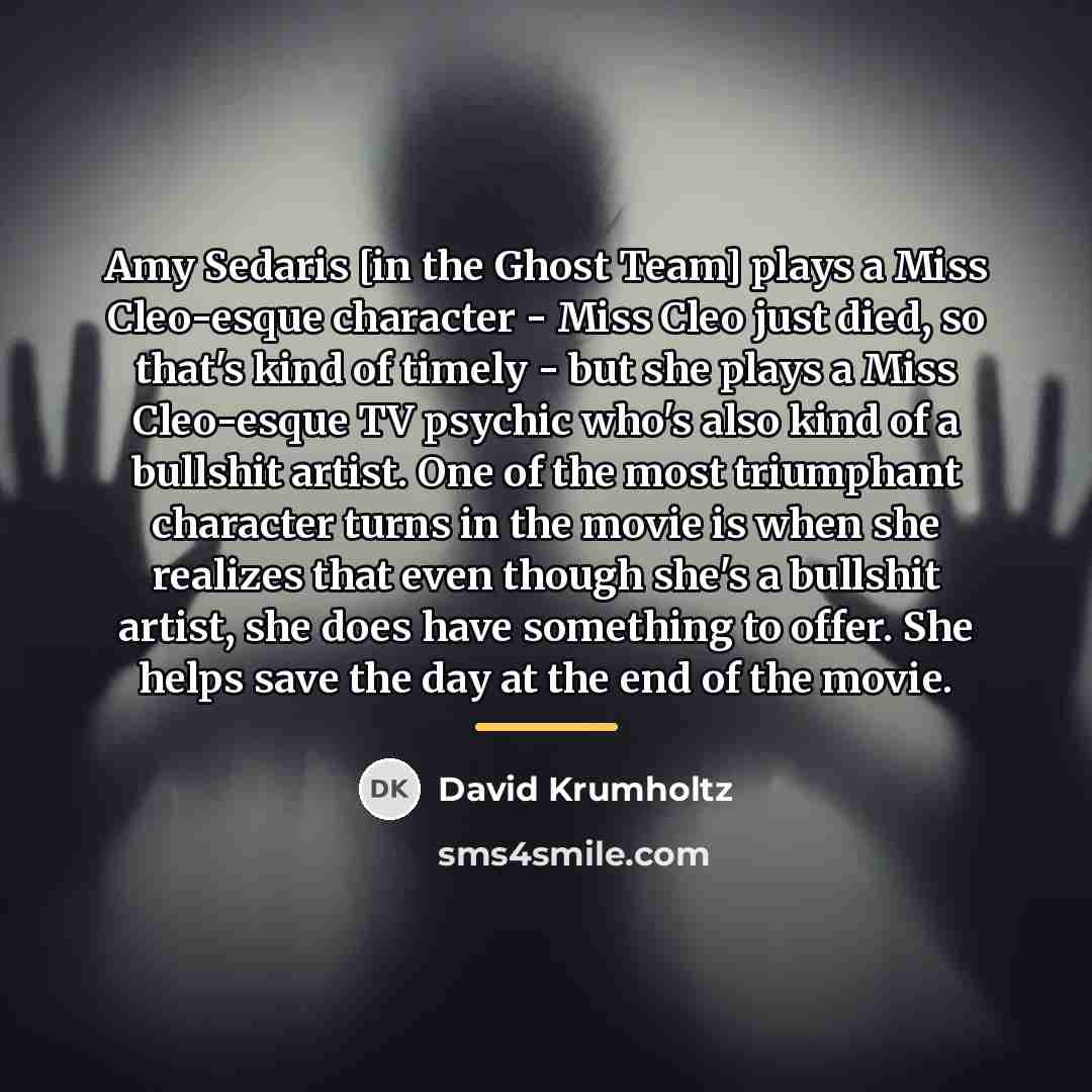 “Amy Sedaris [in the Ghost Team] plays a Miss Cleo-esque…” quote by David Krumholtz