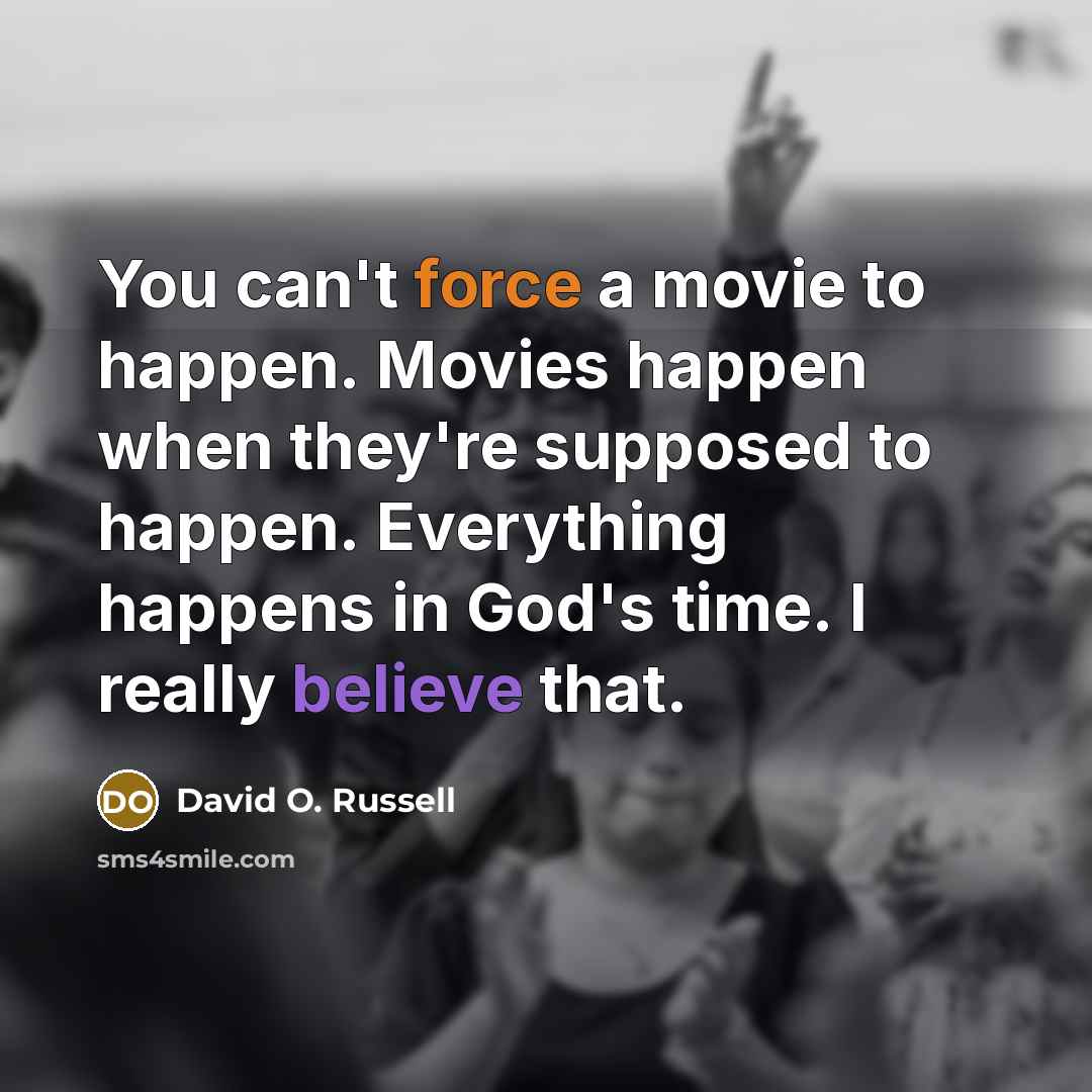 “You can't force a movie to happen. Movies happen when…” quote by David O. Russell