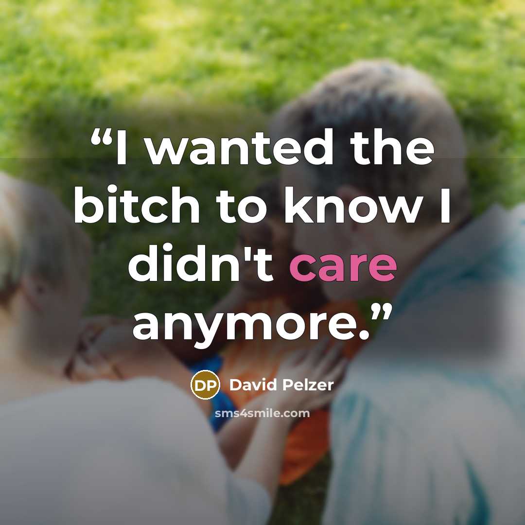 “I wanted the bitch to know I didn't care anymore.” quote by David Pelzer