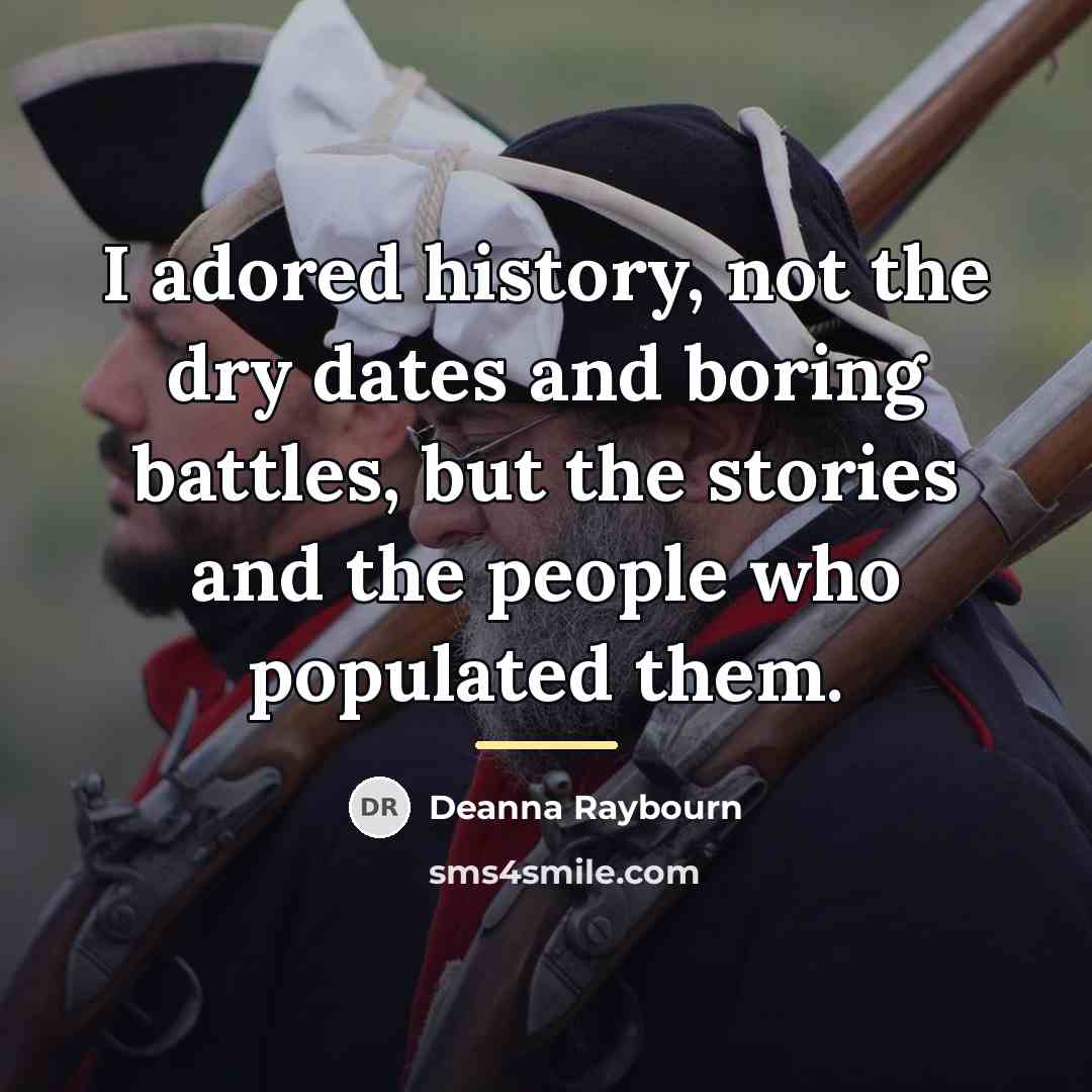 “I adored history, not the dry dates and boring battles,…” quote by Deanna Raybourn