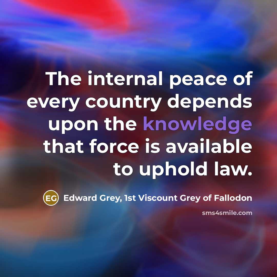 “The internal peace of every country depends upon the knowledge…” quote by Edward Grey, 1st Viscount Grey of Fallodon