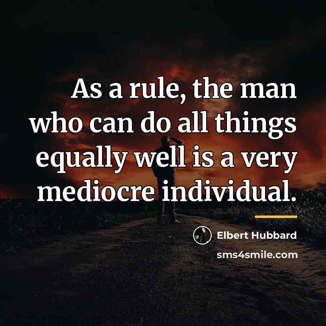 “As a rule, the man who can do all things…” quote by Elbert Hubbard