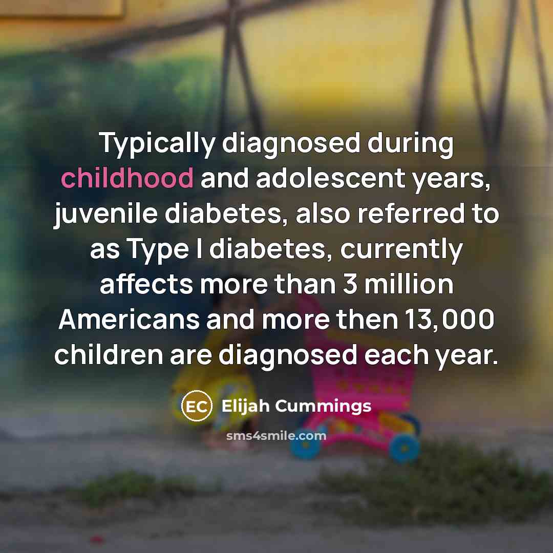 “Typically diagnosed during childhood and adolescent years, juvenile diabetes, also…” quote by Elijah Cummings