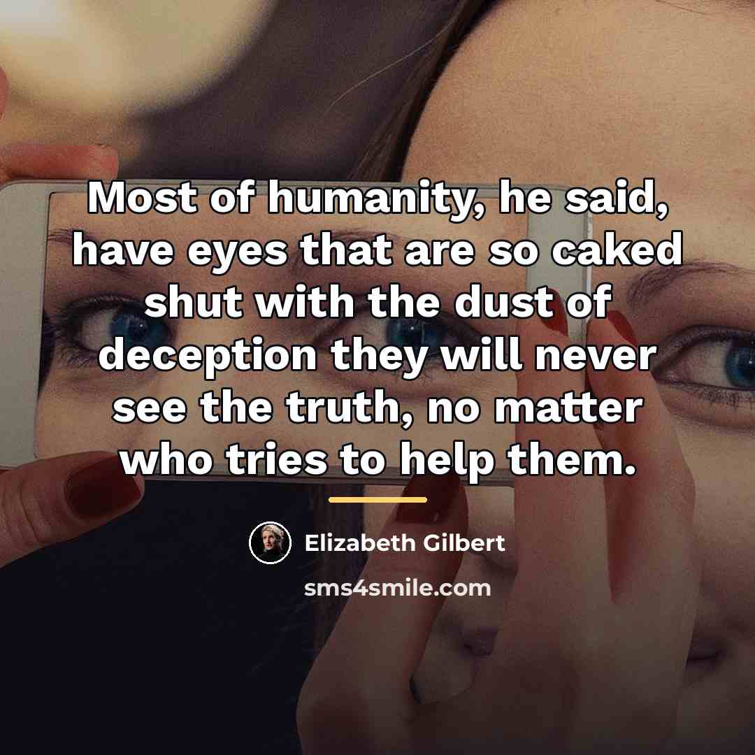 “Most of humanity, he said, have eyes that are so…” quote by Elizabeth Gilbert