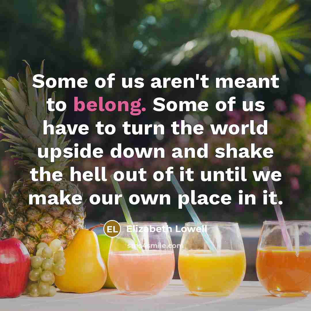 “Some of us aren't meant to belong. Some of us…” quote by Elizabeth Lowell