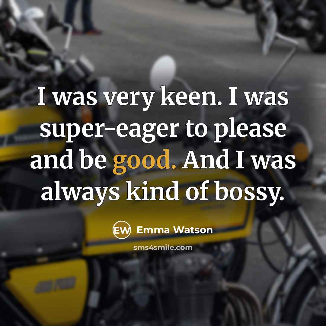 “I was very keen. I was super-eager to please and…” quote by Emma Watson