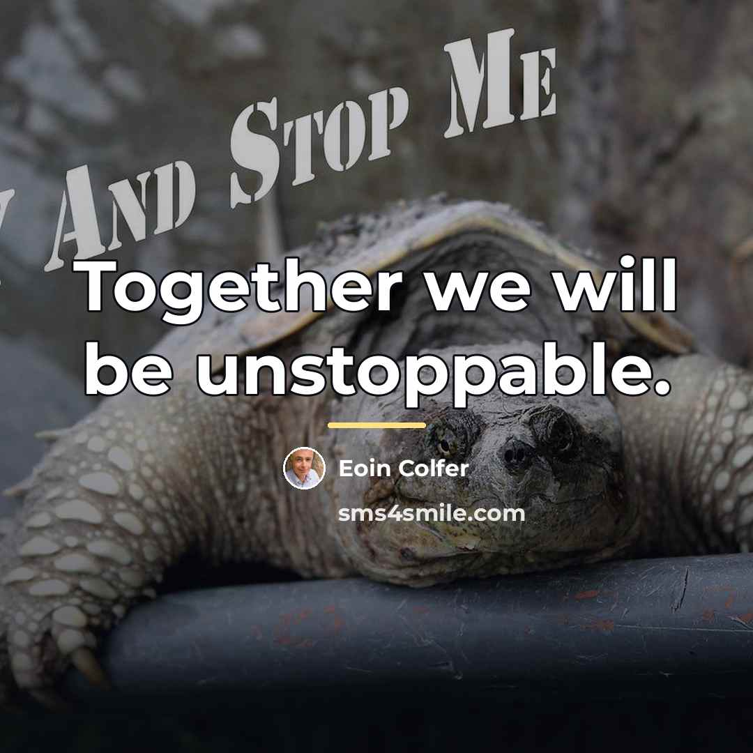 “Together we will be unstoppable.…” quote by Eoin Colfer