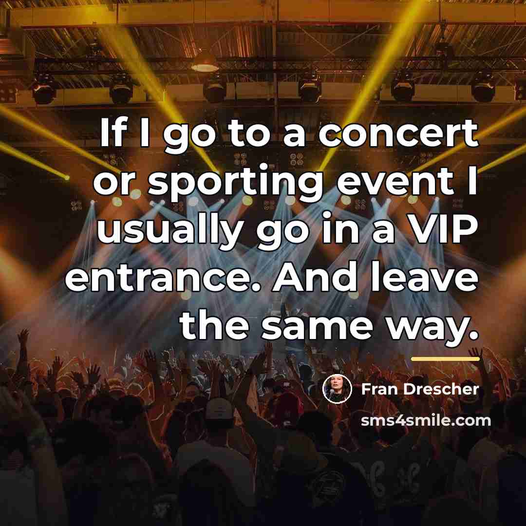 “If I go to a concert or sporting event I…” quote by Fran Drescher