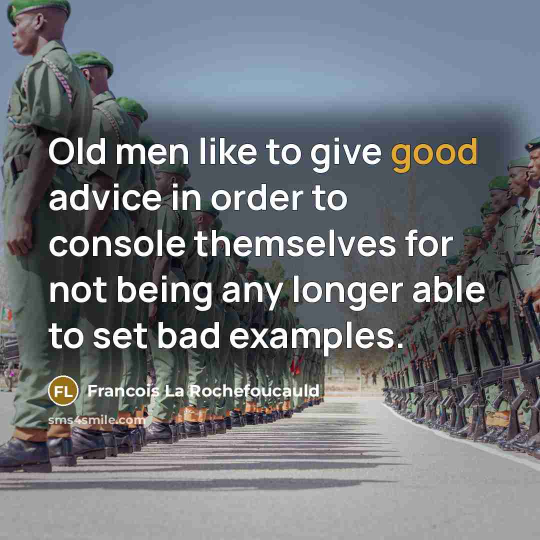 “Old men like to give good advice in order to…” quote by Francois La Rochefoucauld