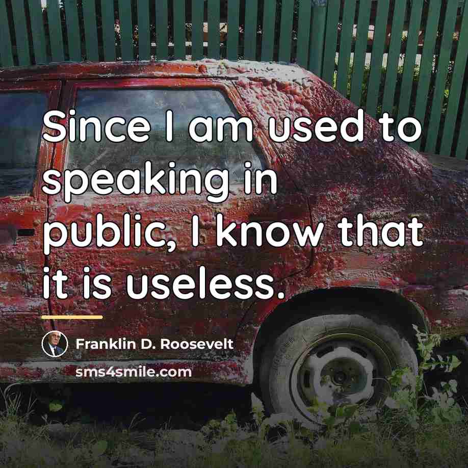 “Since I am used to speaking in public, I know…” quote by Franklin D. Roosevelt