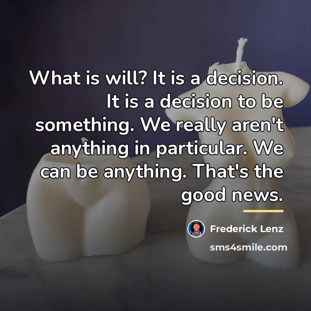 “What is will? It is a decision. It is a…” quote by Frederick Lenz