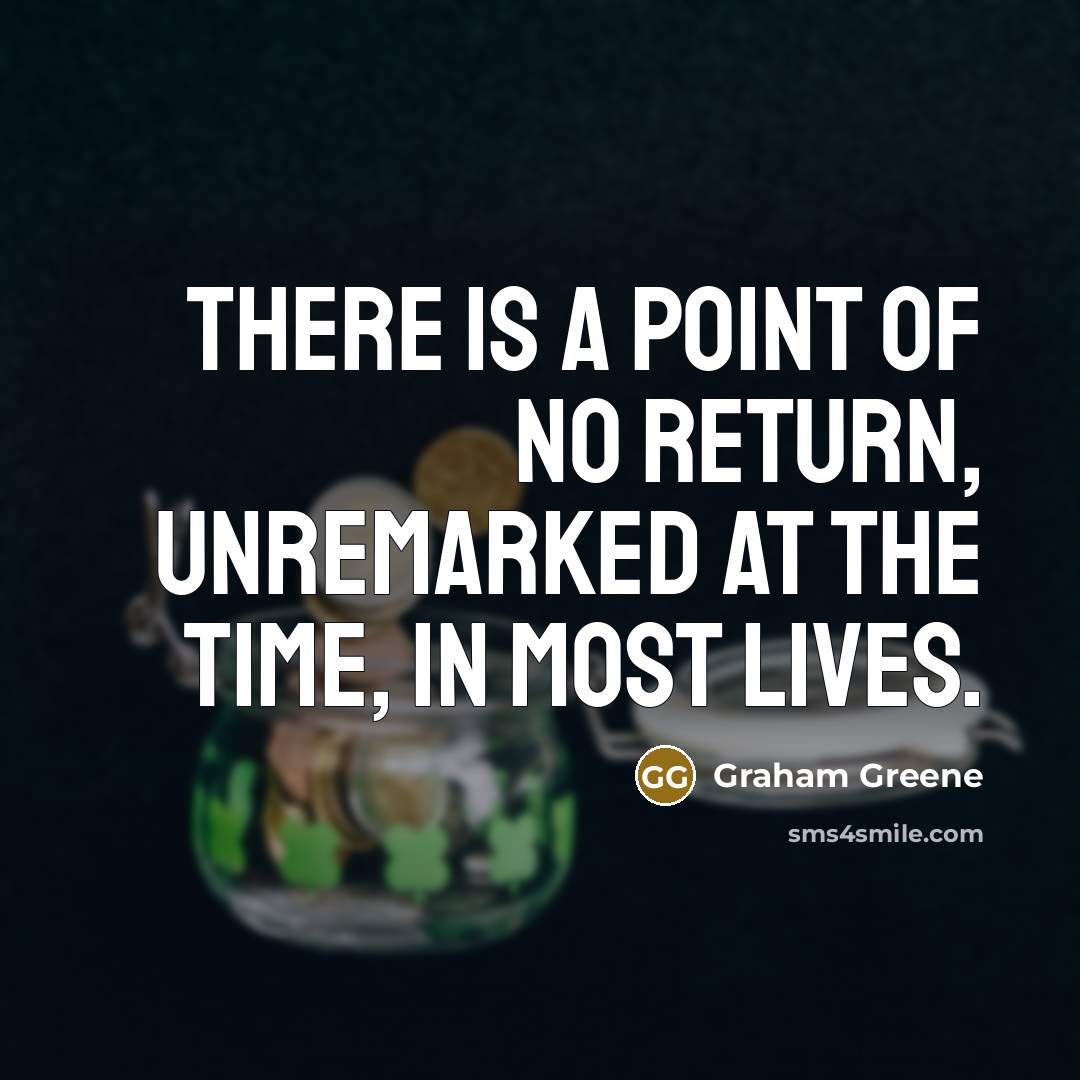 “There is a point of no return, unremarked at the…” quote by Graham Greene