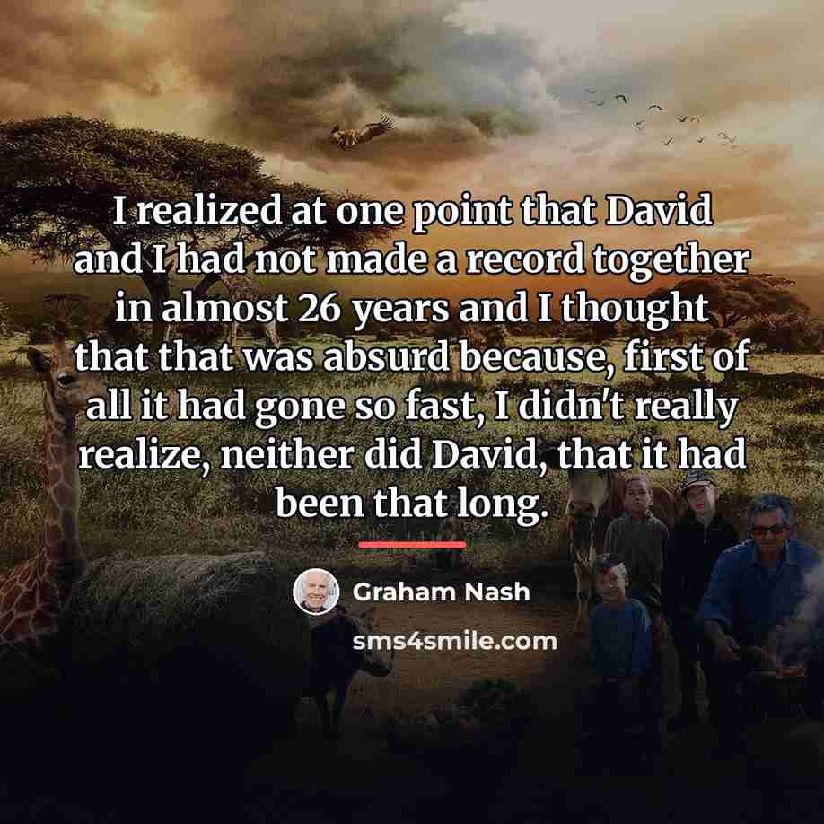 “I realized at one point that David and I had…” quote by Graham Nash