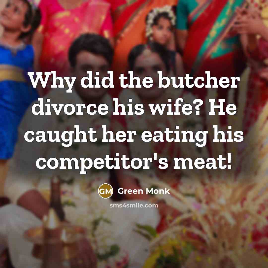 “Why did the butcher divorce his wife? He caught her…” quote by Green Monk