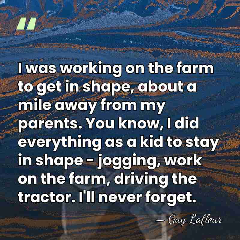 I was working on the farm to get in shape, about a&hellip; - Guy Lafleur
