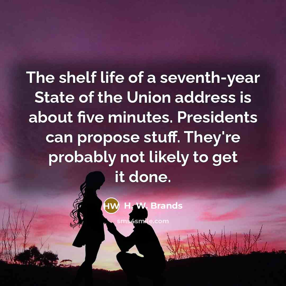 “The shelf life of a seventh-year State of the Union…” quote by H. W. Brands