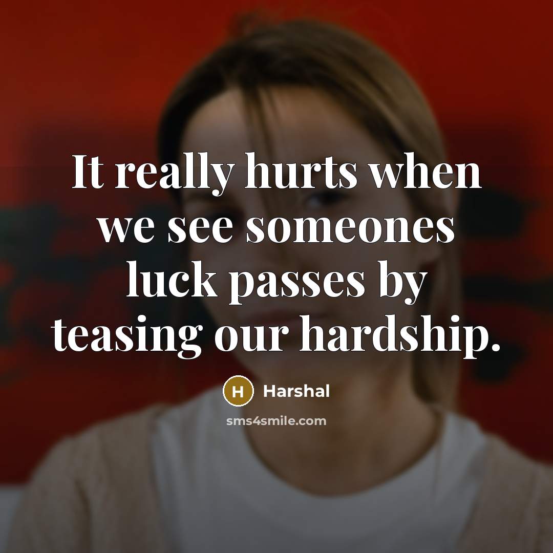 “It really hurts when we see someones luck passes by…” quote by Harshal