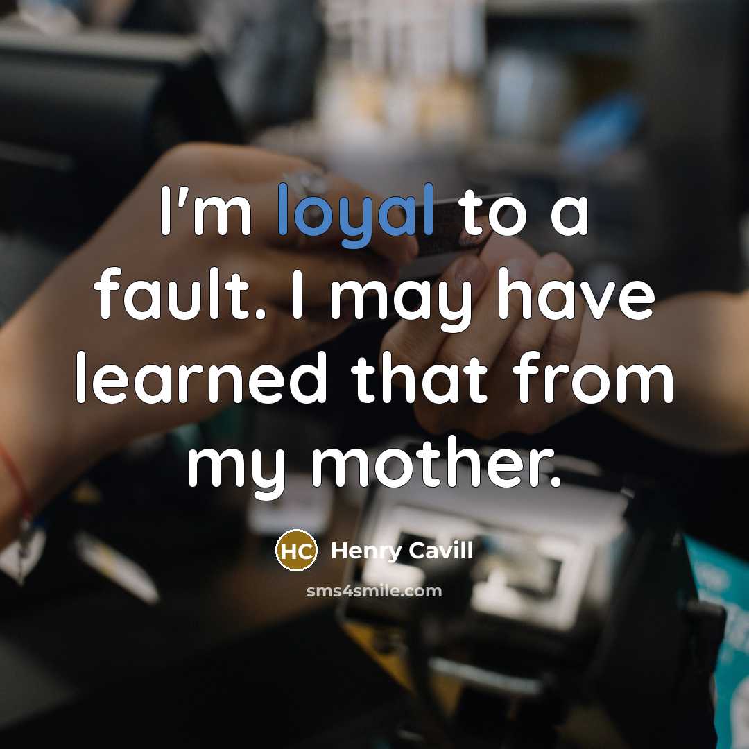 “I'm loyal to a fault. I may have learned that…” quote by Henry Cavill