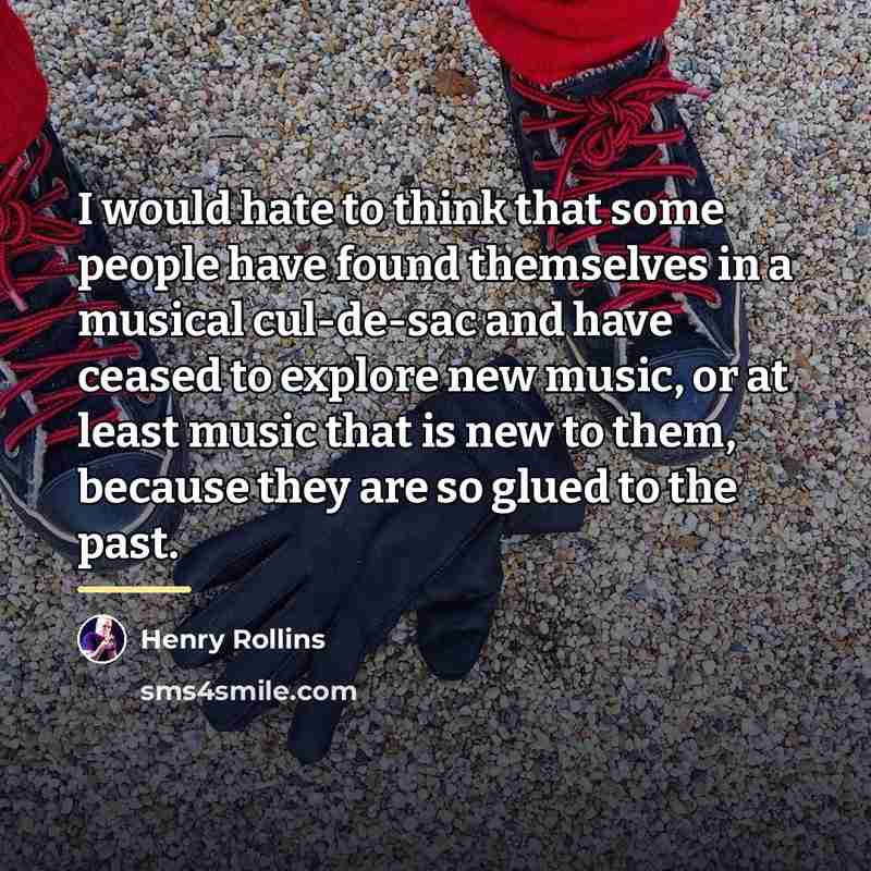 “I would hate to think that some people have found…” quote by Henry Rollins