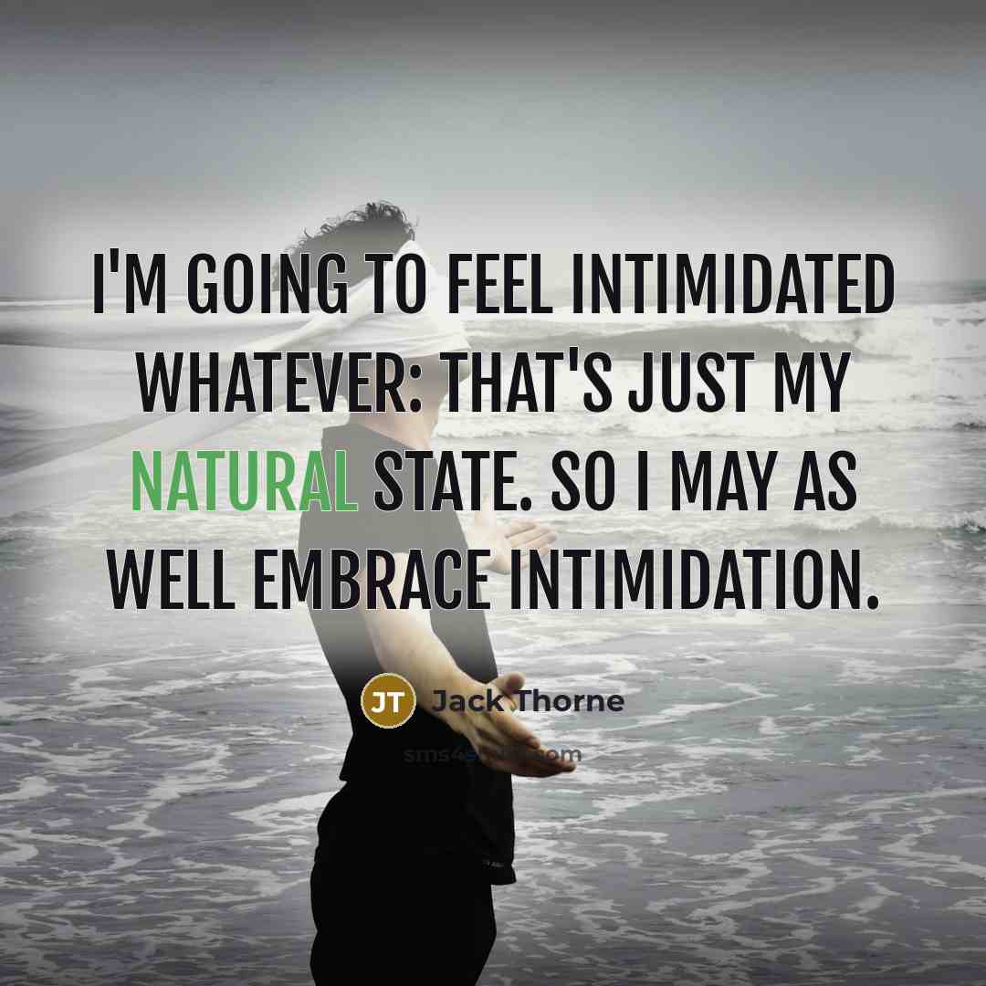 “I'm going to feel intimidated whatever: that's just my natural…” quote by Jack Thorne