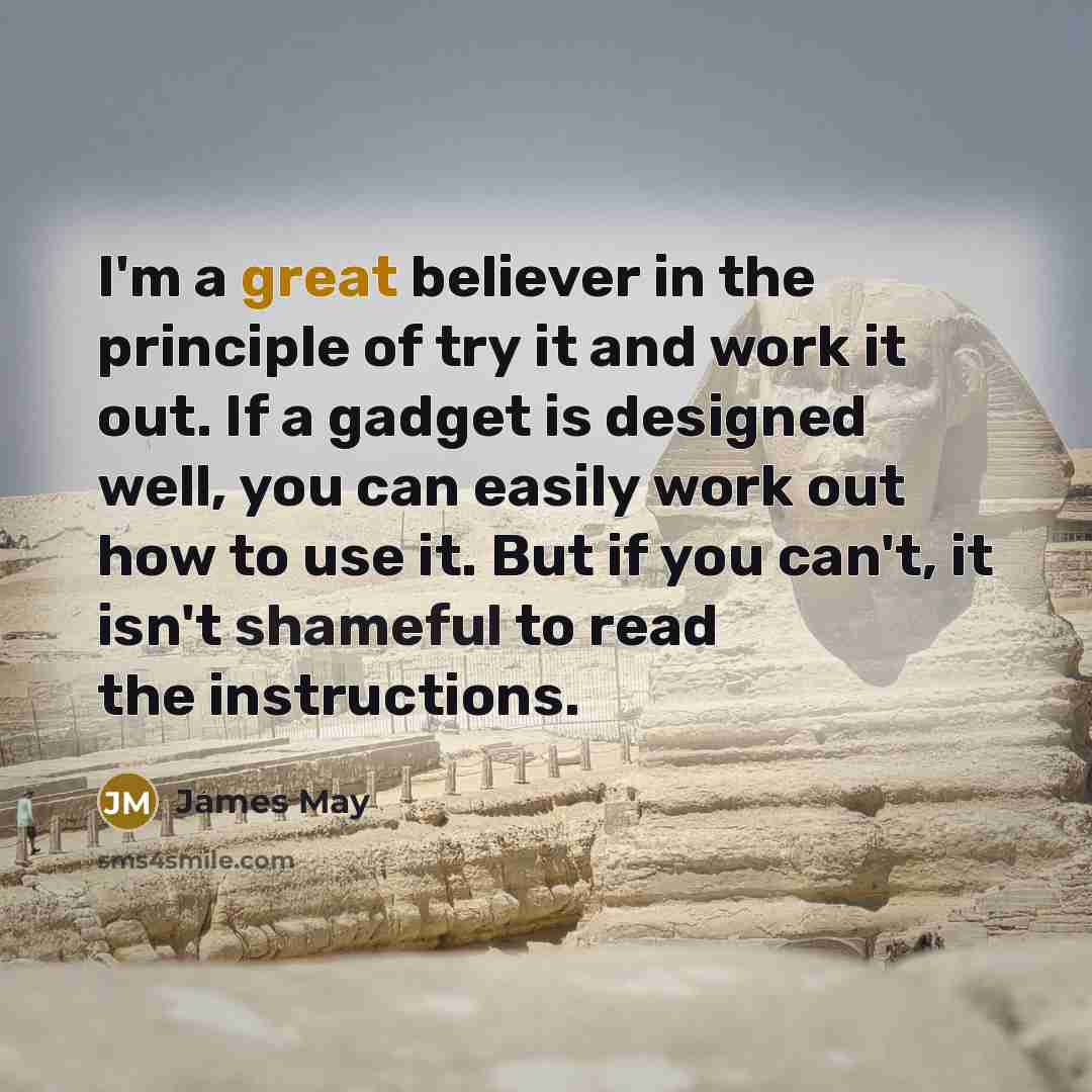 “I'm a great believer in the principle of try it…” quote by James May