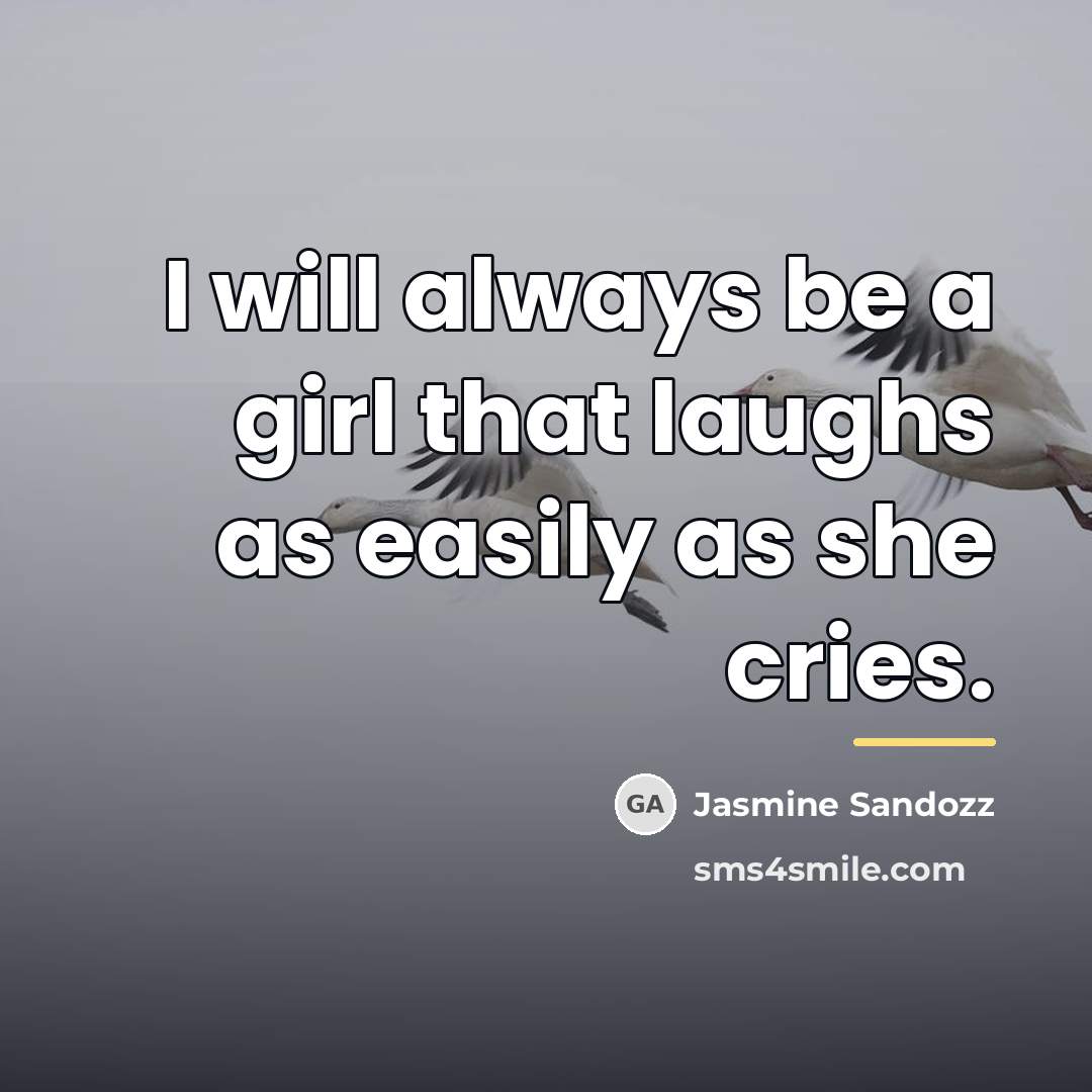 “I will always be a girl that laughs as easily…” quote by Jasmine Sandozz