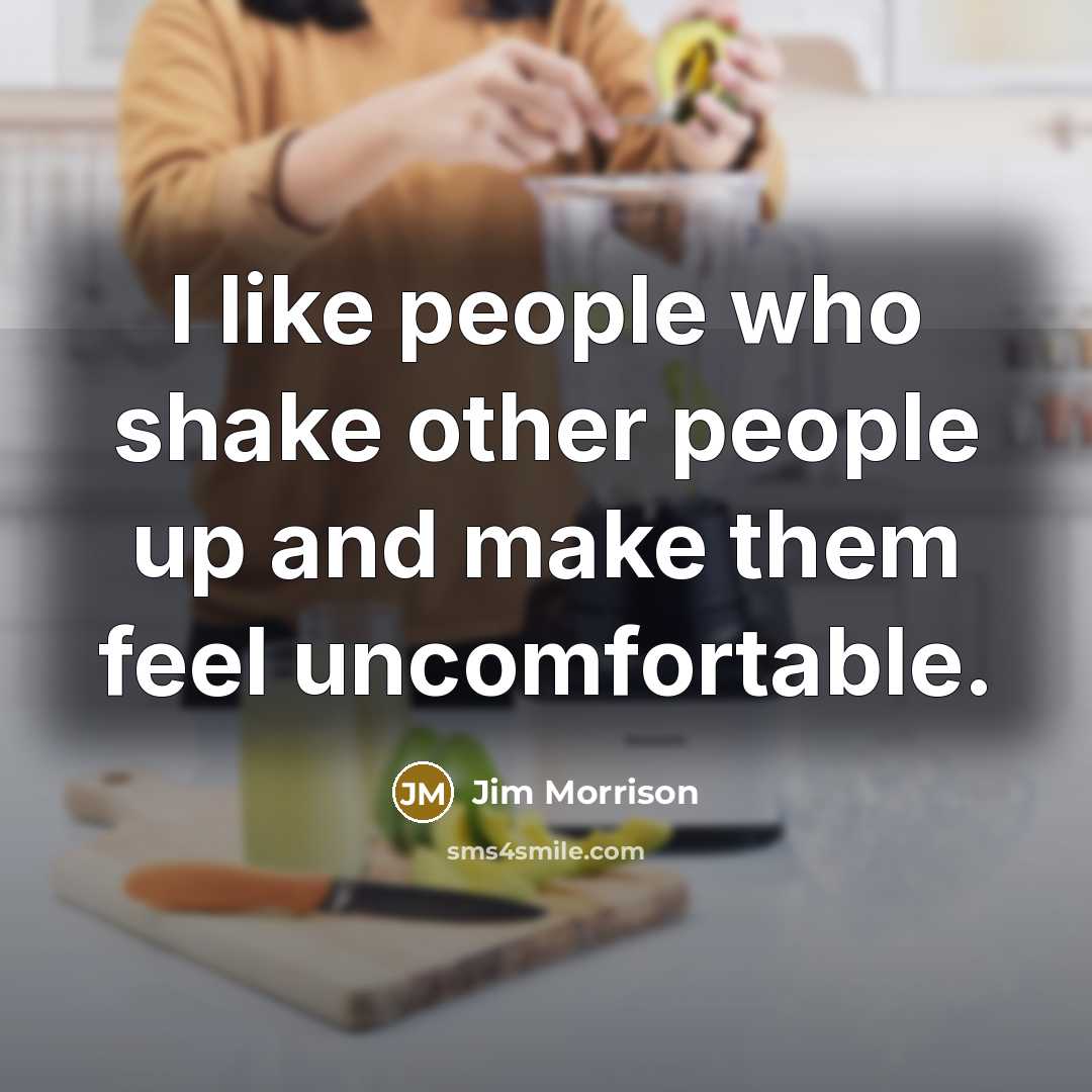 “I like people who shake other people up and make…” quote by Jim Morrison