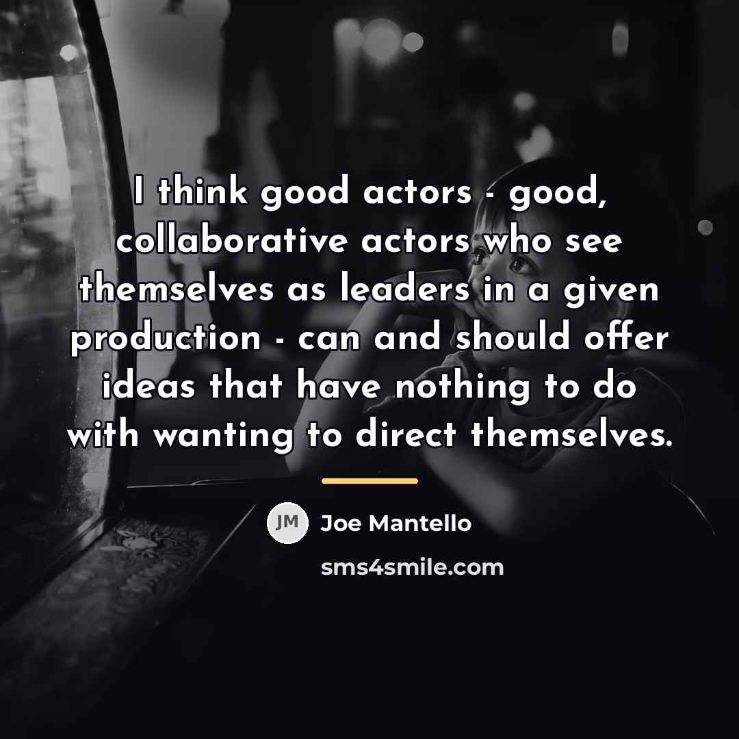 “I think good actors - good, collaborative actors who see…” quote by Joe Mantello