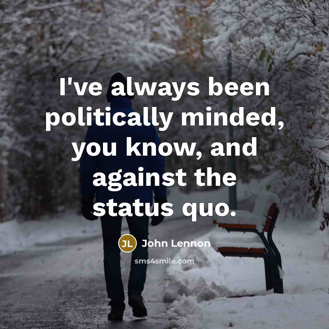 “I've always been politically minded, you know, and against the…” quote by John Lennon