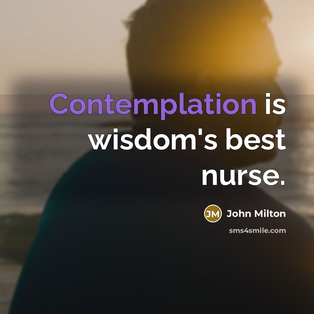 “Contemplation is wisdom's best nurse.…” quote by John Milton